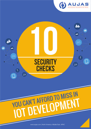 10 Security Checks You cannot afford to miss in IoT Development 10 Security Checks You cannot afford to miss in IoT Development